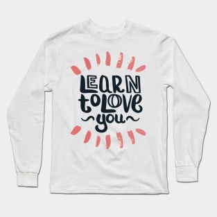 Learn To Love You Long Sleeve T-Shirt